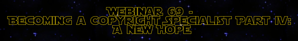 The words "Webinar 69, becoming a copyright specialist iv: a new hope" in then Star Wars font
